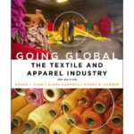 Going Global: The Textile and Apparel Industry 3rd Edition by Grace I. Kunz  (Author), Elena Karpova (Author), Myrna B. Garner (Author)