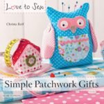 Love to Sew: Simple Patchwork Gifts Paperback – Illustrated, June 23, 2014 by Christa Rolf (Author)